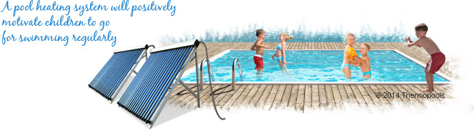 A pool heating system will positivelymotivate children to go for swimming regularly
